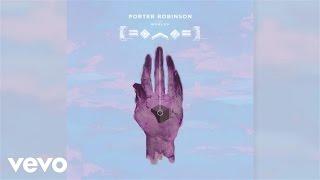 Porter Robinson - Goodbye To A World (Official Audio)