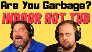 Are You Garbage Comedy Podcast: Indoor Hot Tub w/ Kippy & Foley