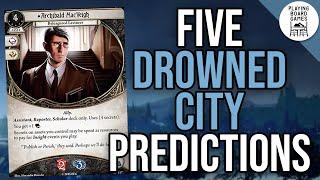 5 (Crazy?) Prediction For The Drowned City (Arkham Horror: The Card Game)