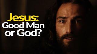 Did Jesus really Claim to be God in the Flesh or Just a Good Man?