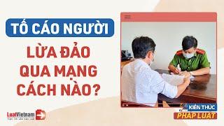 Cách Tố Cáo Người Lừa Đảo Qua Mạng? | LuatVietnam