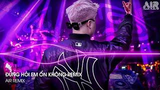 Đừng Hỏi Em Ổn Không Remix - Em Đã Rất Mạnh Mẽ Để Cố Gắng Quên Anh Rồi Remix