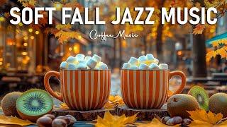 Soft Fall Jazz Music  Kickstart the Day With Smooth Jazz Music & Bossa Nova Jazz for Better Moods