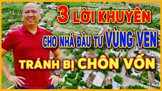 3 Lời Khuyên Cho Anh Em Đầu Tư BĐS Vùng Ven Nếu Không Muốn Bị Chôn Vốn | BĐS Vùng Ven