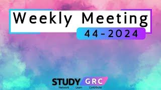 Study GRC Weekly Meeting [WK 44-2024]