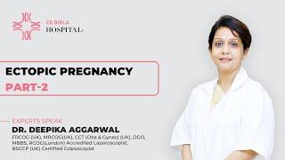 Ectopic Pregnancy Treatments by Dr. Deepika Aggarwal | CK Birla Hospital