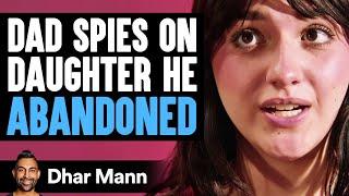 Dad SPIES On DAUGHTER He ABANDONED | Dhar Mann Studios