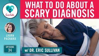 #CareTalk - What To Do About A Scary Diagnosis w/ Dr. Eric Sullivan of Doctors for America