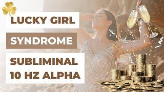 Lucky Girl Syndrome Subliminal (Alpha 10 Hz) | Law of Attraction