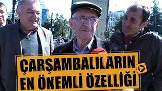 Samsun Sokak Ropörtajları: Çarşambalıların en önemli özelliği!..