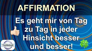 Affirmation Es geht mir von Tag zu Tag in jeder Hinsicht besser und besser