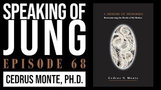 Cedrus Monte, Ph.D. | Remembering the Death of My Mother | Speaking of Jung #68