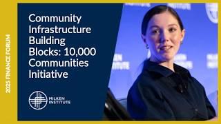 Community Infrastructure Building Blocks: 10,000 Communities Initiative | Finance Forum 2025