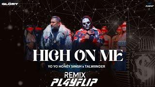 HIGH ON ME (BOLLYTECH MIX) PL4YFLIP | YO YO HONEY SINGH | TALWIINDER | GOLRY