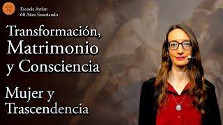 Transformación, Matrimonio y Consciencia - de la Serie Mujer y Trascendencia