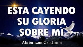 ESTA CAYENDO SU GLORIA SOBRE MI- MUSICA CRISTIANA DE ADORACION -HIMNOS ADORACION 2024-ALABANZAS 2024