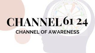 Human Design Channels - The Channel of Awareness: 61 24