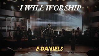 E-Daniels - I Will Worship | Live| (Official Video)