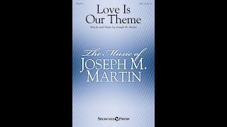 LOVE IS OUR THEME (SATB Choir) - Joseph M. Martin