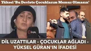 DİL UZATTILAR - ÇOCUKLAR AĞLADI - YÜKSEL GÜRAN'IN İFADESİ - Narin Güran Mahkeme-2