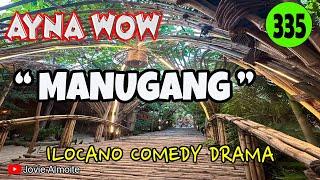 MANUGANG | AYNA WOW 335 | ILOCANO COMEDY DRAMA | Jovie Almoite