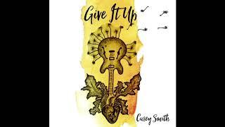 Casey Smith - Give It Up (OFFICIAL AUDIO)