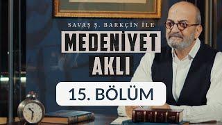 Gelenek - Savaş Barkçin İle Medeniyet Aklı 15. Bölüm