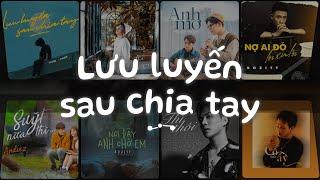 Suýt Nữa Thì, Lưu Luyến Sau Chia Tay, Chẳng Thể Tìm Được Em - Nhạc Việt Chill Tâm Trạng Buồn 2024