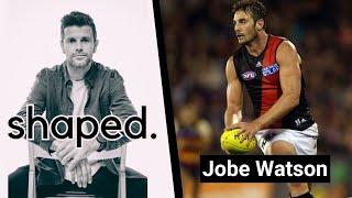 Shaped with Jobe Watson