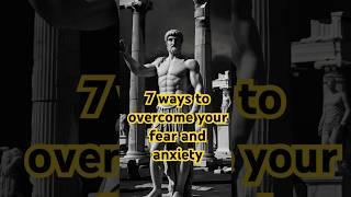 7 ways to Overcome Your Fear and Anxiety #stoicism