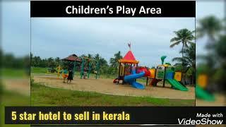 5 star hotel in Kerala for sale. All facilities are available in this hotel,9425466630,7999523588