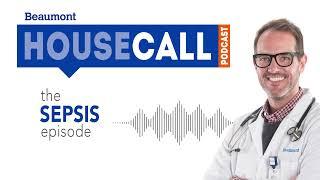 episodul Sepsis | Podcast Beaumont HouseCall