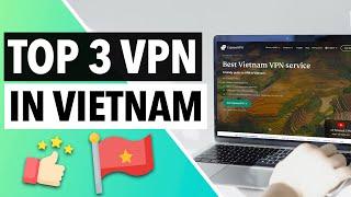 BEST VPN FOR VIETNAM 2023 : Top 3 Vietnam VPN Services [With Servers In Vietnam] 