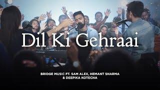 Dil Ki Gehraai | Hindi Worship Song | Bridge Music ft. Sam Alex, Hemant S & Deepika K @RedSeaFilms