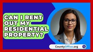 Can I Rent Out My Residential Property? - CountyOffice.org