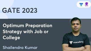 Optimum Preparation Strategy with Job or College | Shailendra Kumar | Planet GATE