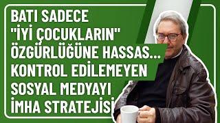 BATI SADECE "İYİ ÇOCUKLARIN" ÖZGÜRLÜĞÜNE HASSAS... KONTROL EDİLEMEYEN SOSYAL MEDYAYI İMHA STRATEJİSİ