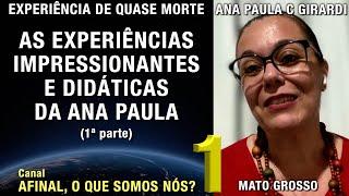 Experiências impressionantes e didáticas da Ana Paula – 1ª parte – EQM | Experiência de Quase Morte