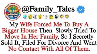 My Wife Forced Me To Buy A Bigger House Then  Slowly Tried To Move In Her Family, So I Secretly Sold