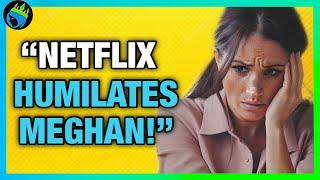 Meghan Markle Gets PUNISHED BY NETFLIX For Her Ideas FAILING!