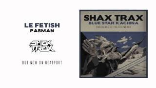 Le Fetish "Pasman" [SHAX TRAX]