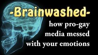 Brainwashed: how pro-gay media manipulated your emotions.