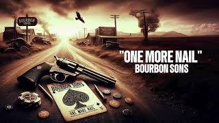 Bourbon Sons - One More Nail