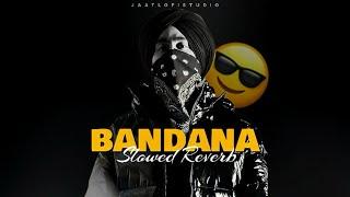 BANDANA - Slowed + Reverb | Shubh | JAATLOFISTUDIO