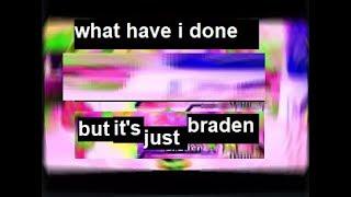 what have i done but it's just Braden.avi