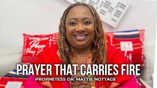 Prayers That Carry Fire | Dr. Mattie Nottage