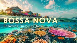 Bossa Nova By The Sea ~  Relaxing Summer Bossa Nova Jazz for Holiday ~ Jazz Relaxing Music