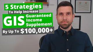 5 Strategies To Help Increase Guaranteed Income Supplement (GIS) By Up To $100,000+