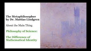 Philosophy of Science: Part 4. The Difference of Mathematical Identity