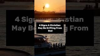 4 Signs A Christian May Be Drifting From God